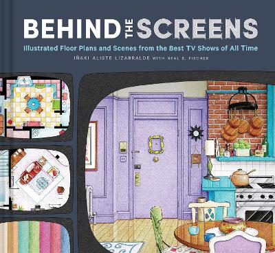 Behind the Screens: Illustrated Floor Plans and Scenes from All of Your Favorite TV Shows book