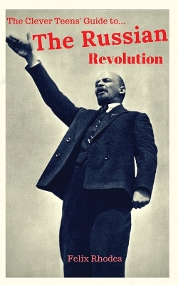 The Clever Teens' Guide to the Russian Revolution book
