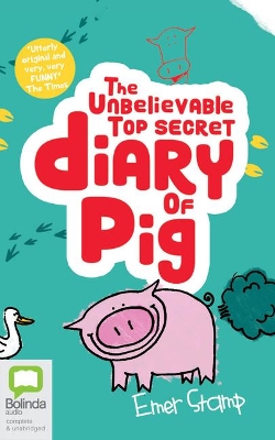 The The Unbelievable Top Secret Diary of Pig by Emer Stamp