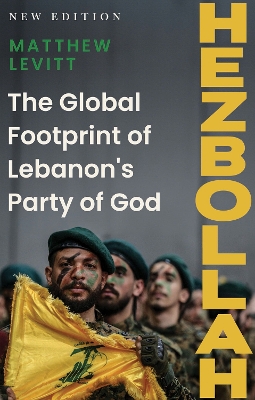 Hezbollah: The Global Footprint of Lebanon's Party of God by Matthew Levitt