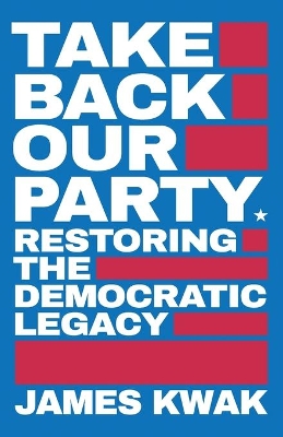 Take Back Our Party: Restoring the Democratic Legacy book