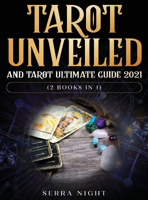 Tarot Unveiled AND Tarot Ultimate Guide 2021: (2 Books IN 1) by Serra Night