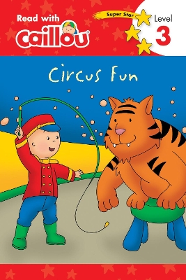 Caillou, Circus Fun: Read With Caillou, Level 3 book