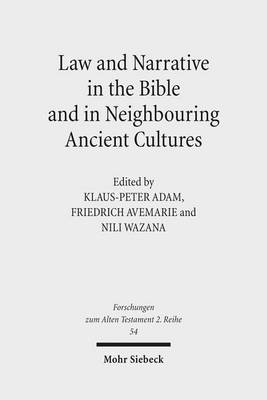 Law and Narrative in the Bible and in Neighbouring Ancient Cultures by Klaus-Peter Adam