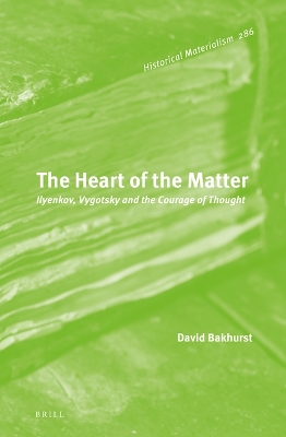 The Heart of the Matter: Ilyenkov, Vygotsky and the Courage of Thought book