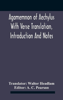 Agamemnon Of Aechylus With Verse Translation, Introduction And Notes book