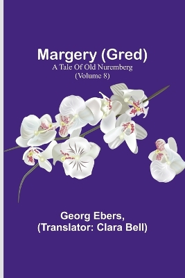 Margery (Gred): A Tale Of Old Nuremberg (Volume 8) book