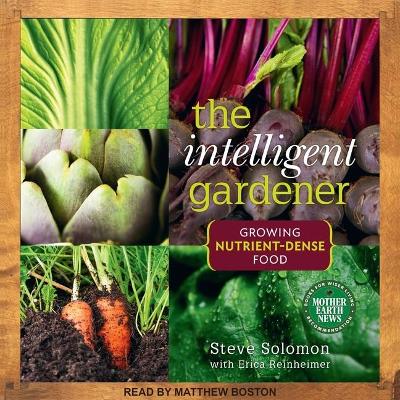 The Intelligent Gardner Lib/E: Growing Nutrient-Dense Food book