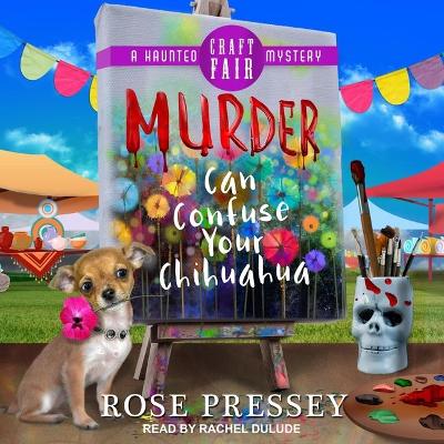 Murder Can Confuse Your Chihuahua by Rachel Dulude