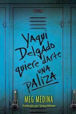 Yaqui Delgado Quiere Darte Una Paliza (Yaqui Delgado Wants to Kick Your Ass) by Meg Medina