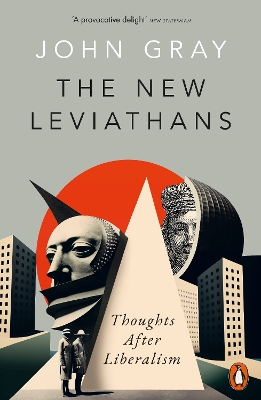 The New Leviathans: Thoughts After Liberalism by John Gray