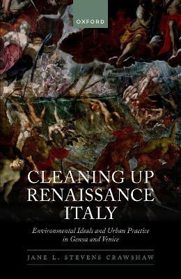 Cleaning Up Renaissance Italy: Environmental Ideals and Urban Practice in Genoa and Venice book