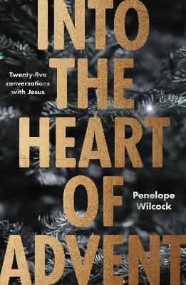 Into the Heart of Advent: Twenty-five Conversations with Jesus book