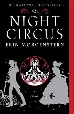 The Night Circus: A Novel by Erin Morgenstern