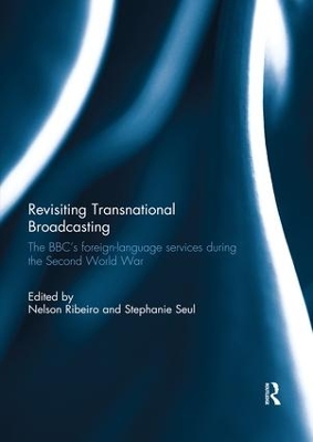 Revisiting Transnational Broadcasting: The BBC's foreign-language services during the Second World War book