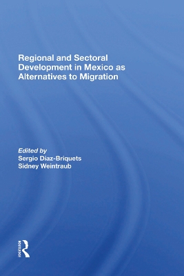 Regional And Sectoral Development In Mexico As Alternatives To Migration by Sergio Diaz-briquets