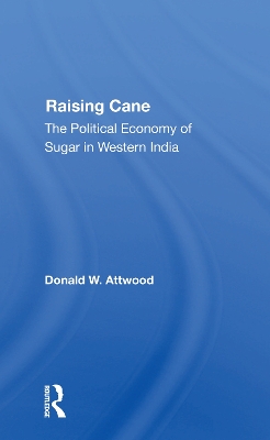 Raising Cane: The Political Economy Of Sugar In Western India book