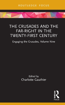 The Crusades and the Far-Right in the Twenty-First Century: Engaging the Crusades, Volume Nine book