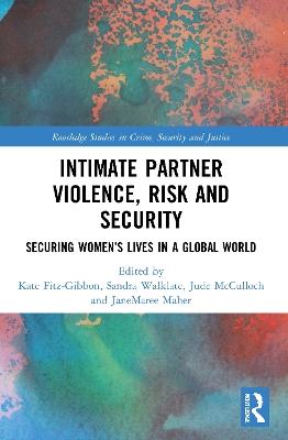 Intimate Partner Violence, Risk and Security: Securing Women’s Lives in a Global World book