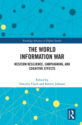 The World Information War: Western Resilience, Campaigning, and Cognitive Effects book