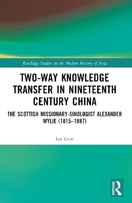 Two-Way Knowledge Transfer in Nineteenth Century China: The Scottish Missionary-Sinologist Alexander Wylie (1815–1887) book