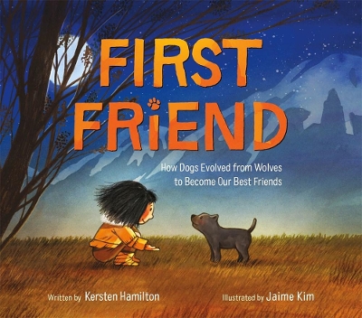 First Friend: How Dogs Evolved from Wolves to Become Our Best Friends by Kersten Hamilton