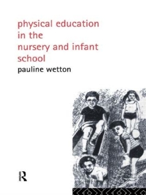 Physical Education in Nursery and Infant Schools by Pauline Wetton