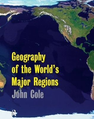 Geography of the World's Major Regions by John Cole
