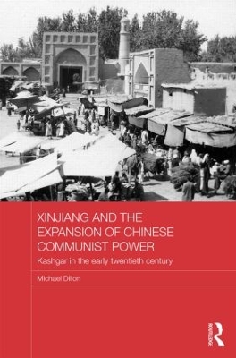 Xinjiang and the Expansion of Chinese Communist Power book