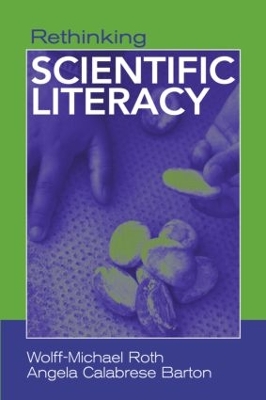 Rethinking Scientific Literacy by Wolff-Michael Roth