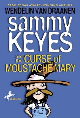 Sammy Keyes and the Curse of Moustache Mary by Wendelin Van Draanen