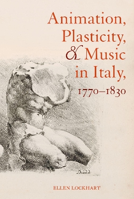 Animation, Plasticity, and Music in Italy, 1770-1830 book