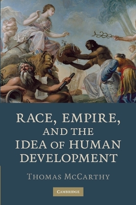 Race, Empire, and the Idea of Human Development by Thomas McCarthy