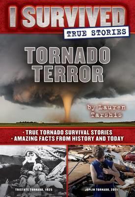 Tornado Terror (I Survived True Stories #3): True Tornado Survival Stories and Amazing Facts from History and Today Volume 3 book