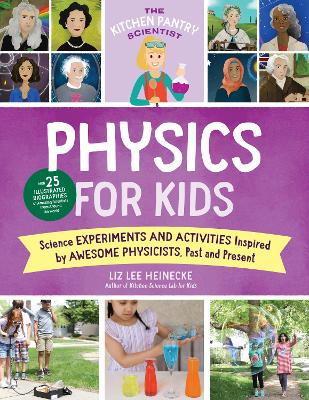 The Kitchen Pantry Scientist Physics for Kids: Science Experiments and Activities Inspired by Awesome Physicists, Past and Present; with 25 Illustrated Biographies of Amazing Scientists from Around the World: Volume 3 book