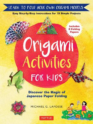 Origami Activities for Kids by Michael G. LaFosse
