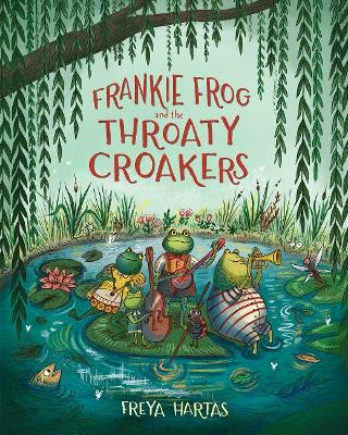 Frankie Frog and the Throaty Croakers by Freya Hartas