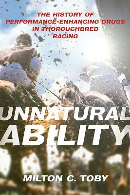 Unnatural Ability: The History of Performance-Enhancing Drugs in Thoroughbred Racing book