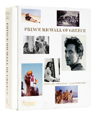 Prince Michael of Greece: Crown, Art, and Fantasy: A Life in Pictures book