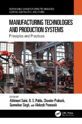 Manufacturing Technologies and Production Systems: Principles and Practices by Abhineet Saini