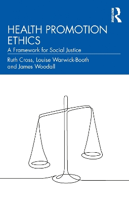 Health Promotion Ethics: A Framework for Social Justice by Ruth Cross