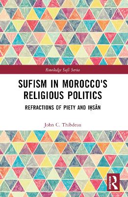 Sufism in Morocco's Religious Politics: Refractions of Piety and Iḥsān book