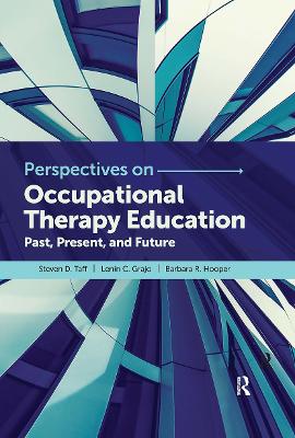 Perspectives on Occupational Therapy Education: Past, Present, and Future by Steven Taff