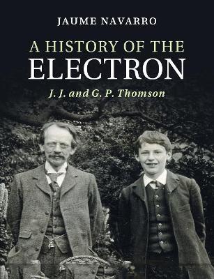 A History of the Electron: J. J. and G. P. Thomson book