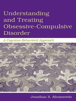 Understanding and Treating Obsessive-Compulsive Disorder: A Cognitive Behavioral Approach by Jonathan S. Abramowitz