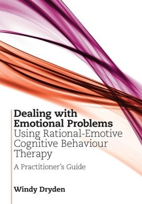 Dealing with Emotional Problems Using Rational-Emotive Cognitive Behaviour Therapy by Windy Dryden