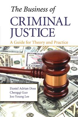 The Business of Criminal Justice: A Guide for Theory and Practice book