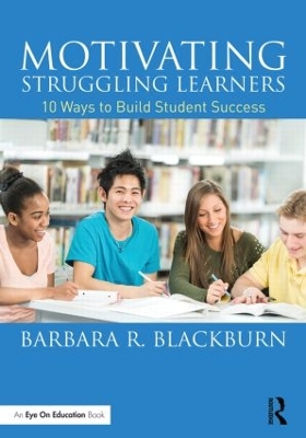 Motivating Struggling Learners by Barbara R. Blackburn