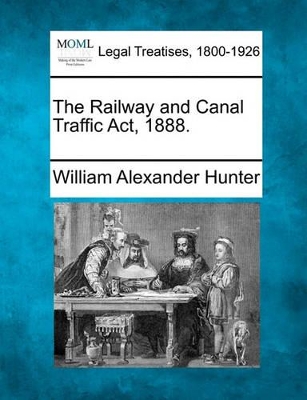The Railway and Canal Traffic ACT, 1888. book