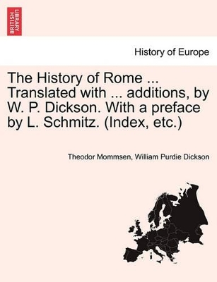 The History of Rome ... Translated with ... Additions, by W. P. Dickson. with a Preface by L. Schmitz. (Index, Etc.) book